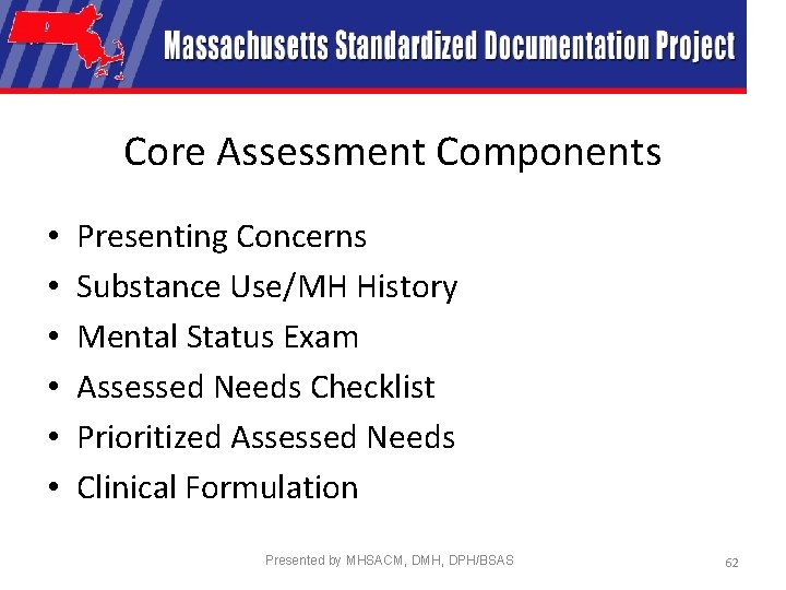 Core Assessment Components • • • Presenting Concerns Substance Use/MH History Mental Status Exam