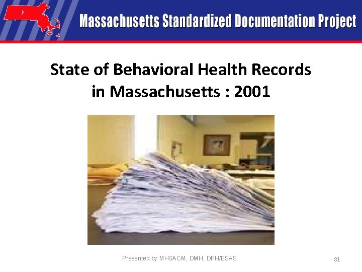 State of Behavioral Health Records in Massachusetts : 2001 Presented by MHSACM, DMH, DPH/BSAS