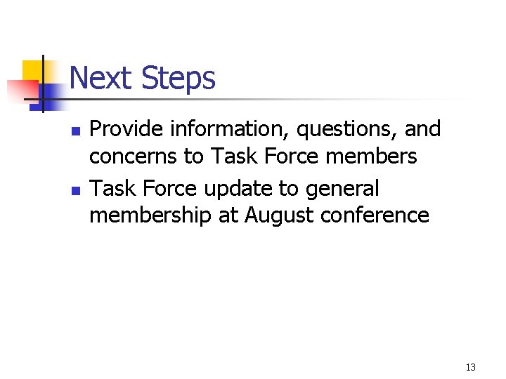 Next Steps n n Provide information, questions, and concerns to Task Force members Task