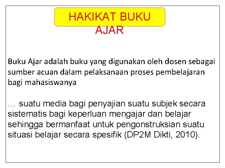HAKIKAT BUKU AJAR Buku Ajar adalah buku yang digunakan oleh dosen sebagai sumber acuan