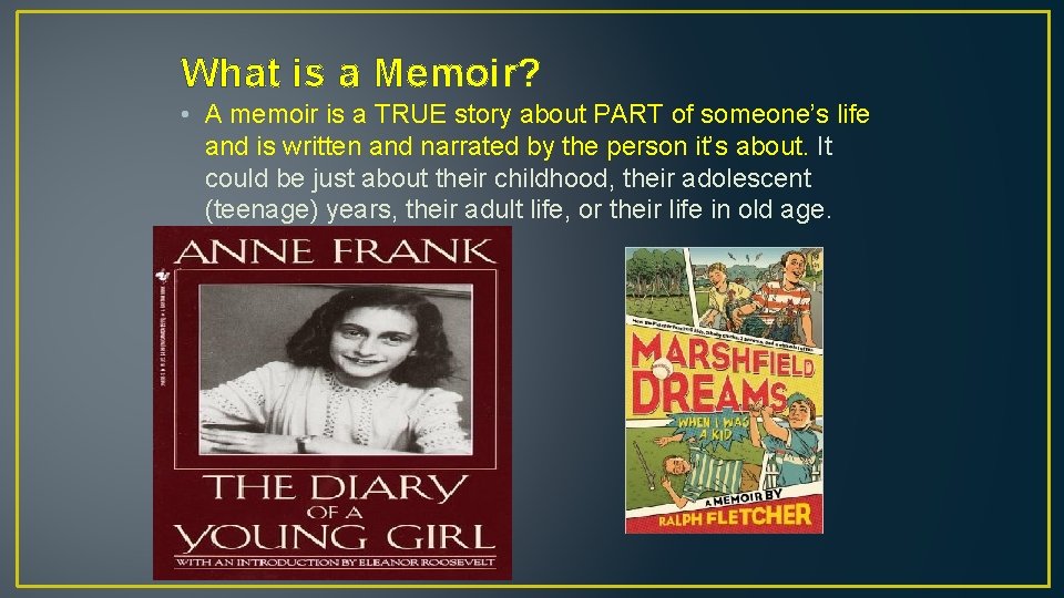 What is a Memoir? • A memoir is a TRUE story about PART of