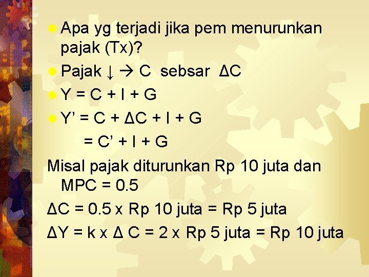 ® Apa yg terjadi jika pem menurunkan pajak (Tx)? ® Pajak ↓ C sebsar