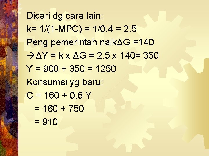 Dicari dg cara lain: k= 1/(1 -MPC) = 1/0. 4 = 2. 5 Peng