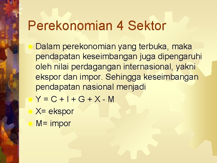 Perekonomian 4 Sektor ® Dalam perekonomian yang terbuka, maka pendapatan keseimbangan juga dipengaruhi oleh