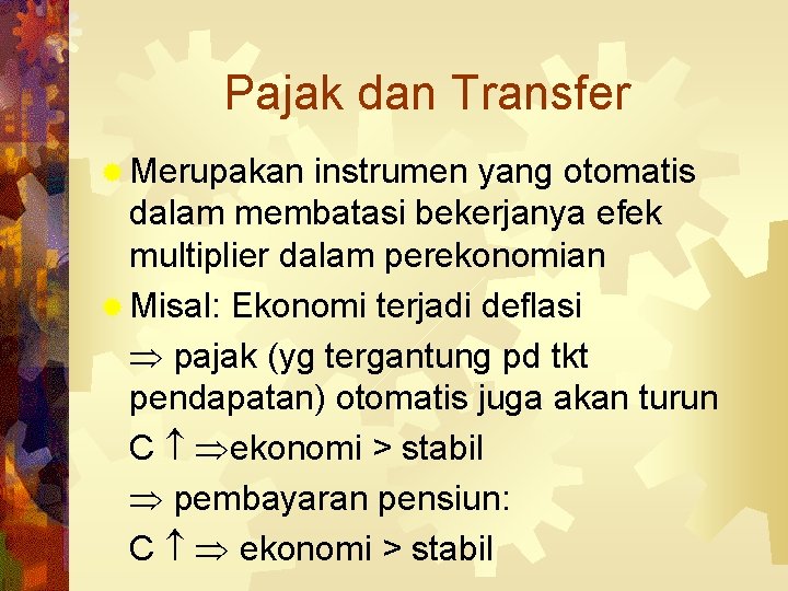 Pajak dan Transfer ® Merupakan instrumen yang otomatis dalam membatasi bekerjanya efek multiplier dalam