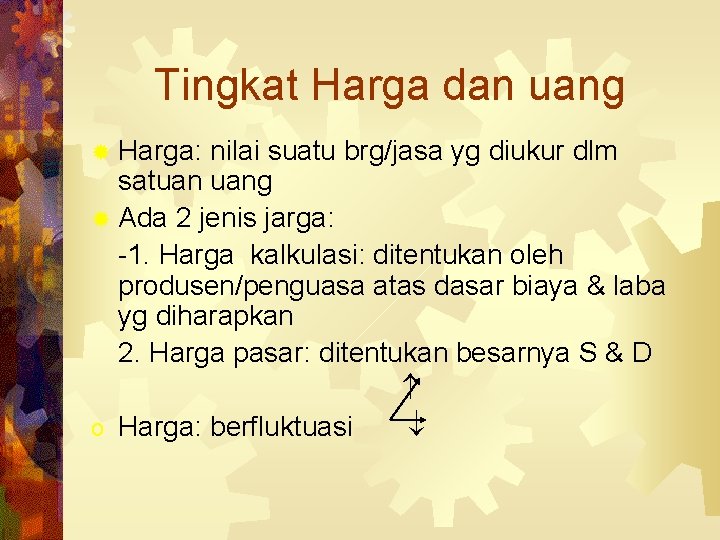 Tingkat Harga dan uang ® Harga: nilai suatu brg/jasa yg diukur dlm satuan uang