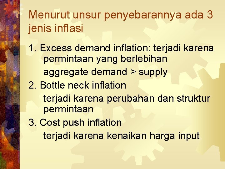 Menurut unsur penyebarannya ada 3 jenis inflasi 1. Excess demand inflation: terjadi karena permintaan