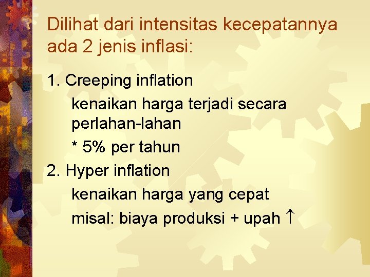 Dilihat dari intensitas kecepatannya ada 2 jenis inflasi: 1. Creeping inflation kenaikan harga terjadi