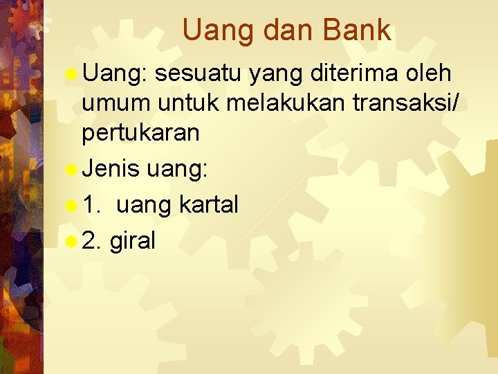 Uang dan Bank ® Uang: sesuatu yang diterima oleh umum untuk melakukan transaksi/ pertukaran