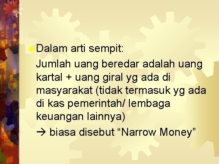 ® Dalam arti sempit: Jumlah uang beredar adalah uang kartal + uang giral yg