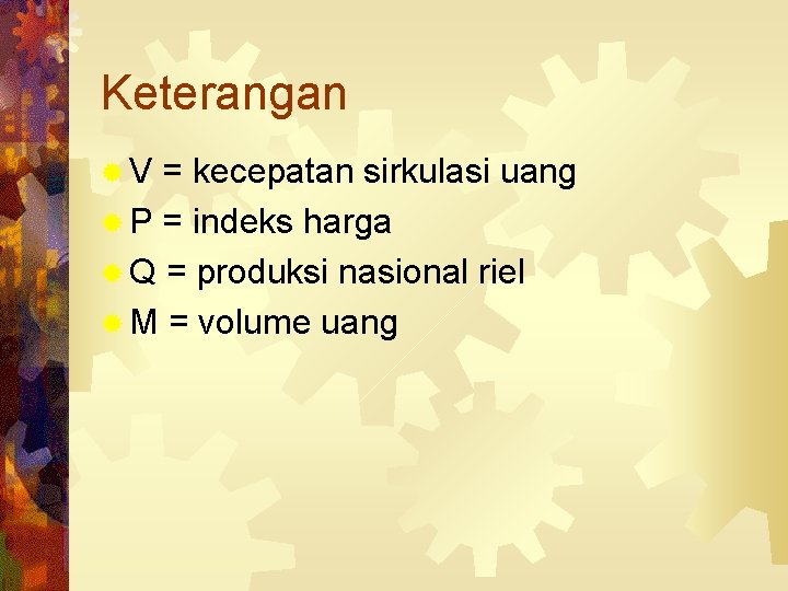 Keterangan ®V = kecepatan sirkulasi uang ® P = indeks harga ® Q =