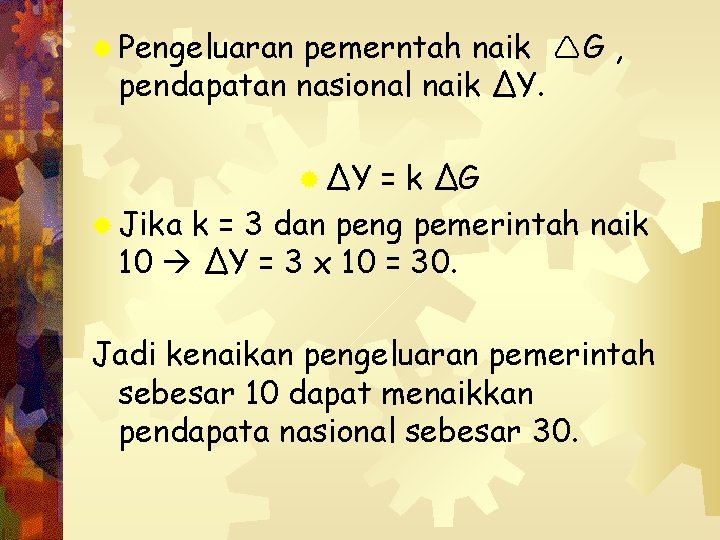 ® Pengeluaran pemerntah naik G , pendapatan nasional naik ΔY. ® ΔY = k