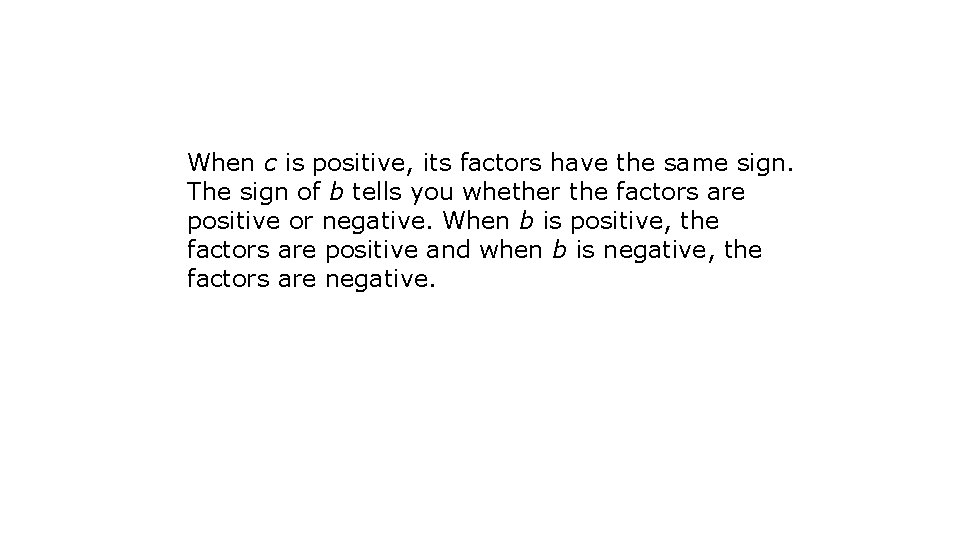 When c is positive, its factors have the same sign. The sign of b