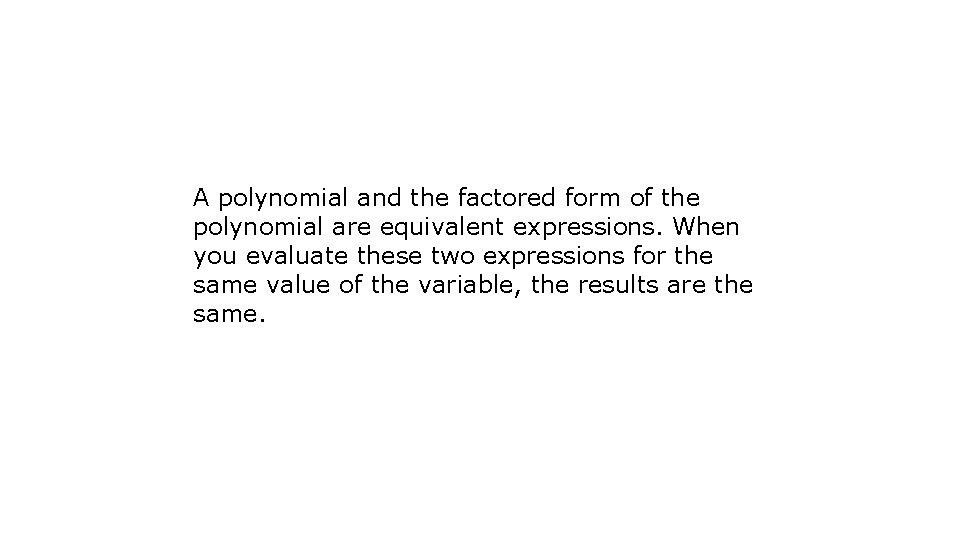 A polynomial and the factored form of the polynomial are equivalent expressions. When you