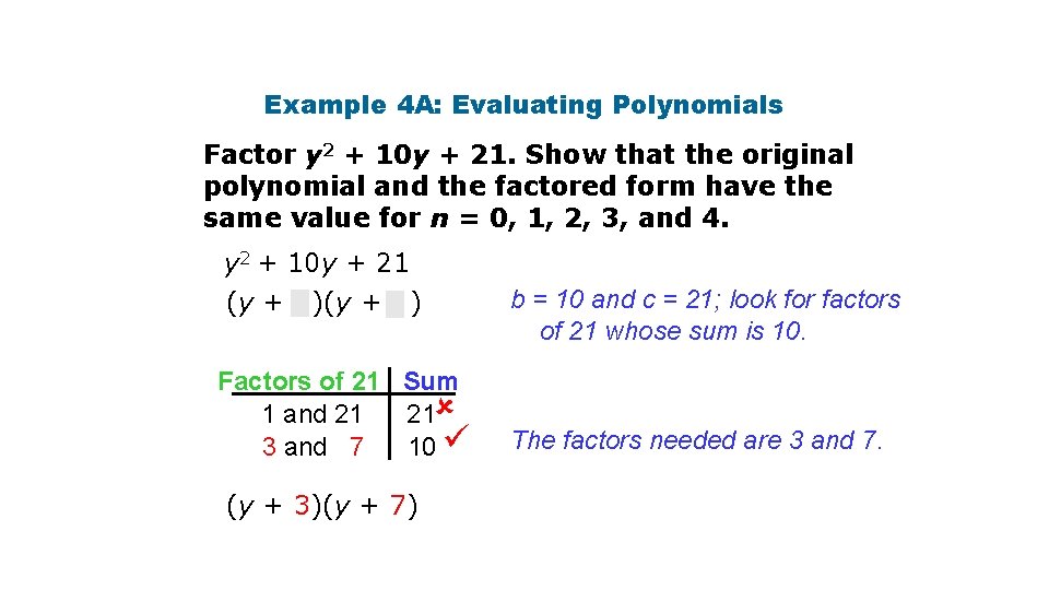 Example 4 A: Evaluating Polynomials Factor y 2 + 10 y + 21. Show