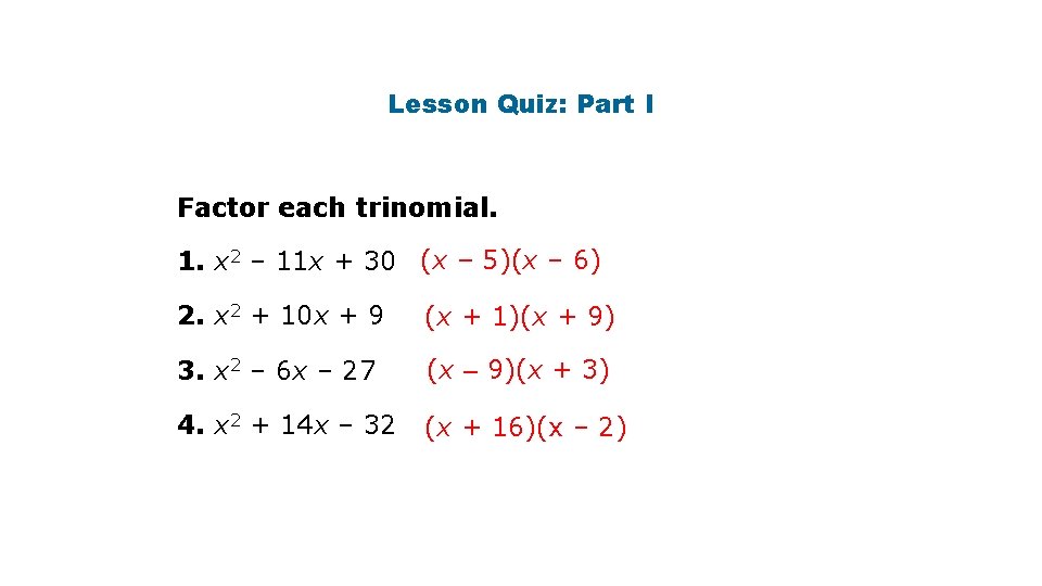 Lesson Quiz: Part I Factor each trinomial. 1. x 2 – 11 x +