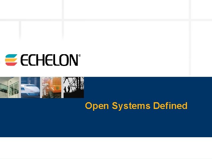 Open Systems Defined © 2003 Echelon 