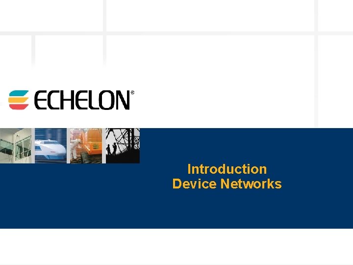 Introduction Device Networks © 2003 Echelon 