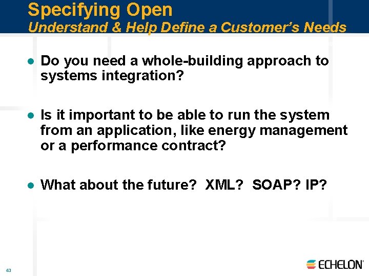Specifying Open Understand & Help Define a Customer’s Needs 43 l Do you need