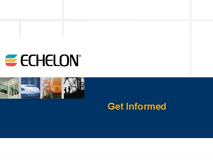 Get Informed © 2003 Echelon 