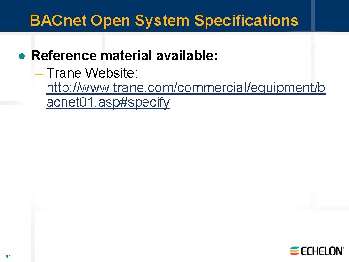 BACnet Open System Specifications l 51 Reference material available: – Trane Website: http: //www.