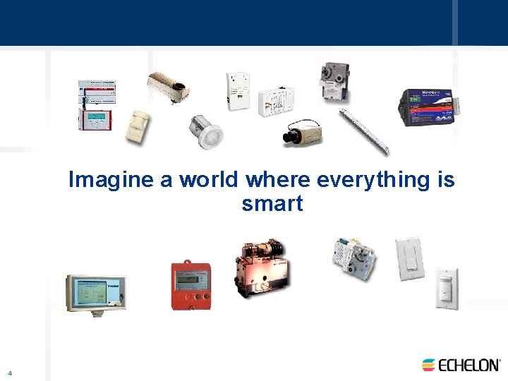 Imagine a world where everything is smart 4 