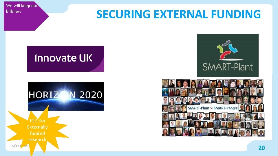 We will keep our bills low SECURING EXTERNAL FUNDING £ 27. 3 m Externally