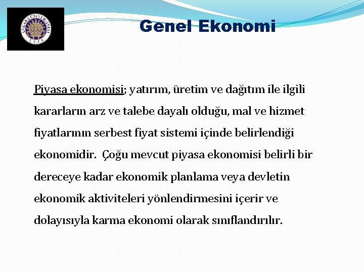 Genel Ekonomi Piyasa ekonomisi; yatırım, üretim ve dağıtım ile ilgili kararların arz ve talebe