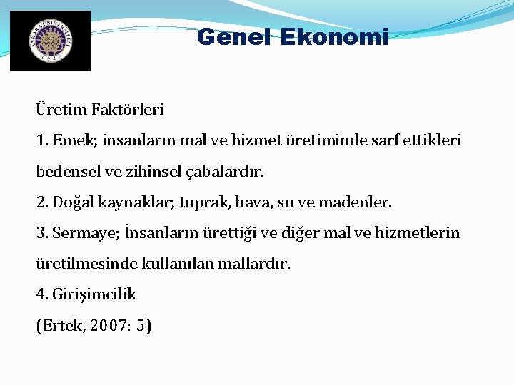 Genel Ekonomi Üretim Faktörleri 1. Emek; insanların mal ve hizmet üretiminde sarf ettikleri bedensel