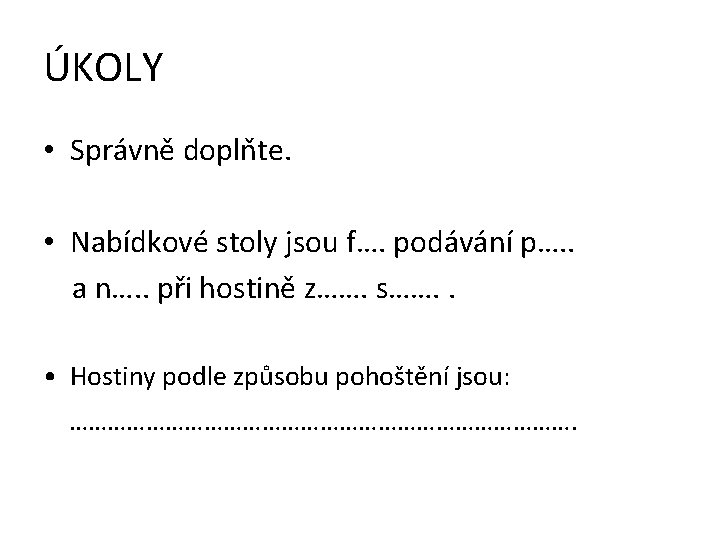 ÚKOLY • Správně doplňte. • Nabídkové stoly jsou f…. podávání p…. . a n….