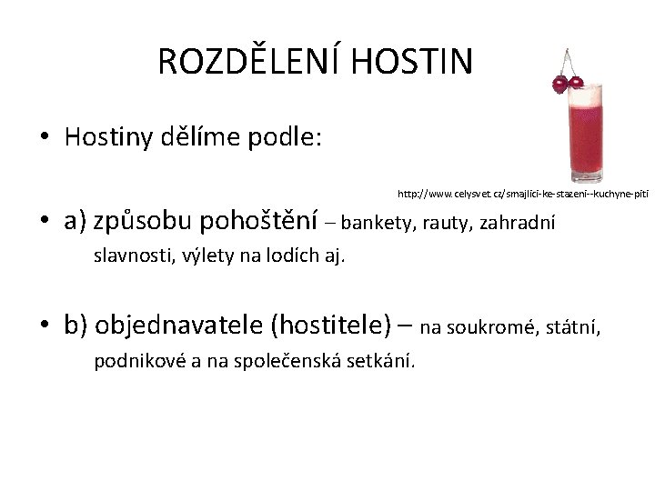  ROZDĚLENÍ HOSTIN • Hostiny dělíme podle: http: //www. celysvet. cz/smajlici-ke-stazeni--kuchyne-piti • a) způsobu