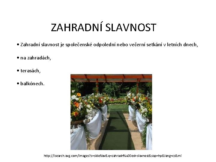  ZAHRADNÍ SLAVNOST • Zahradní slavnost je společenské odpolední nebo večerní setkání v letních