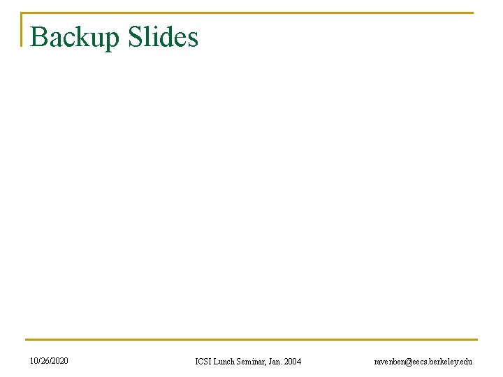 Backup Slides 10/26/2020 ICSI Lunch Seminar, Jan. 2004 ravenben@eecs. berkeley. edu 