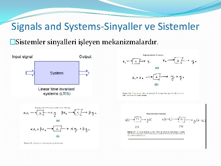 Signals and Systems-Sinyaller ve Sistemler �Sistemler sinyalleri işleyen mekanizmalardır. 