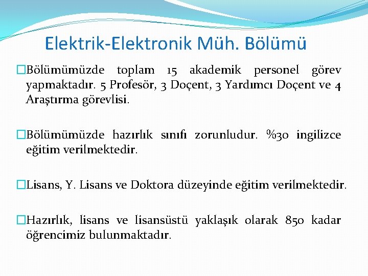 Elektrik-Elektronik Müh. Bölümü �Bölümümüzde toplam 15 akademik personel görev yapmaktadır. 5 Profesör, 3 Doçent,