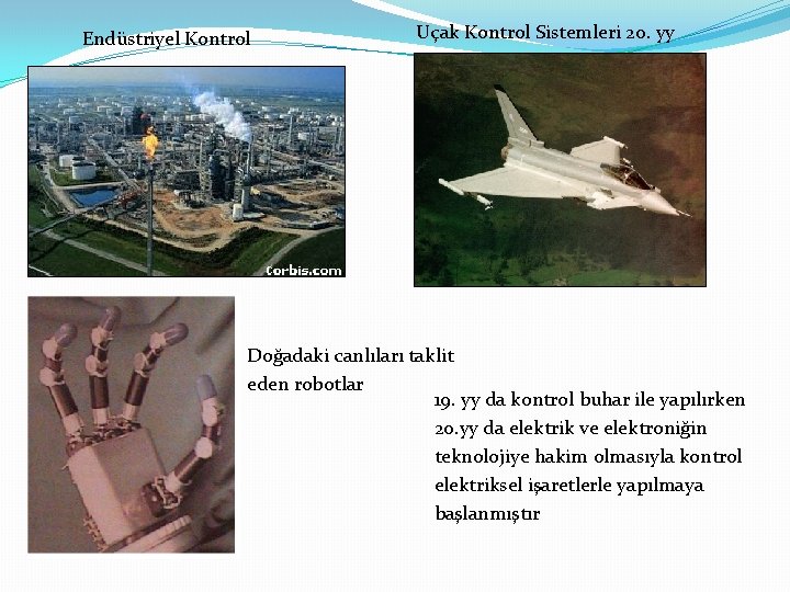 Endüstriyel Kontrol Uçak Kontrol Sistemleri 20. yy Doğadaki canlıları taklit eden robotlar 19. yy