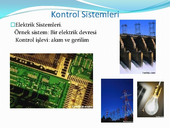 Kontrol Sistemleri �Elektrik Sistemleri. Örnek sistem: Bir elektrik devresi Kontrol işlevi: akım ve gerilim