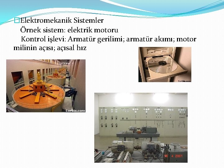 �Elektromekanik Sistemler Örnek sistem: elektrik motoru Kontrol işlevi: Armatür gerilimi; armatür akımı; motor milinin