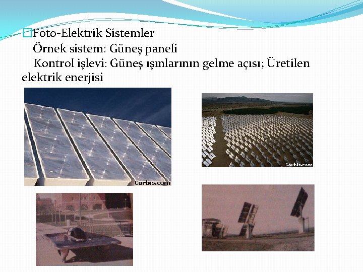 �Foto-Elektrik Sistemler Örnek sistem: Güneş paneli Kontrol işlevi: Güneş ışınlarının gelme açısı; Üretilen elektrik