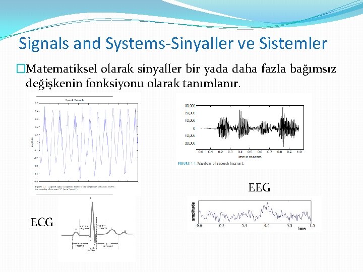 Signals and Systems-Sinyaller ve Sistemler �Matematiksel olarak sinyaller bir yada daha fazla bağımsız değişkenin