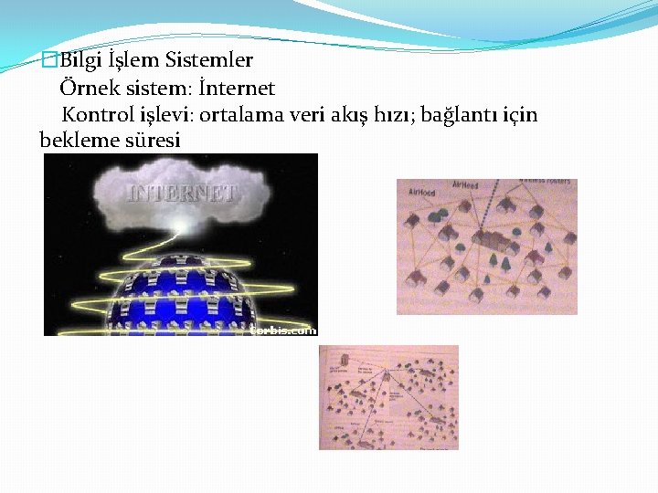 �Bilgi İşlem Sistemler Örnek sistem: İnternet Kontrol işlevi: ortalama veri akış hızı; bağlantı için