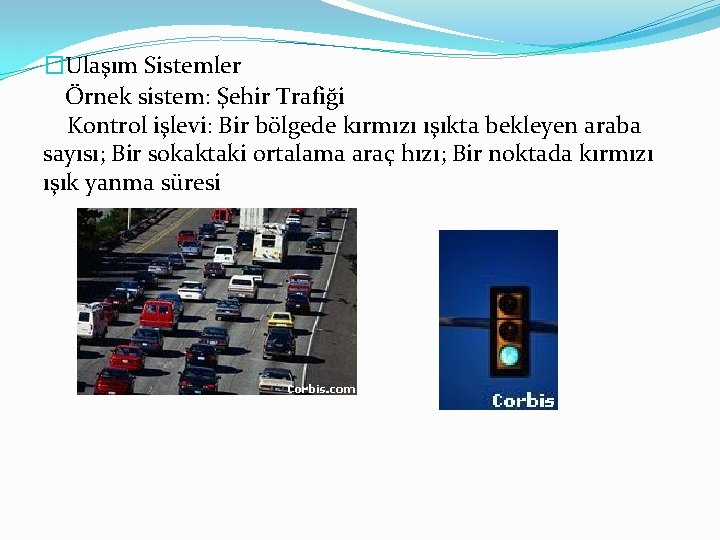 �Ulaşım Sistemler Örnek sistem: Şehir Trafiği Kontrol işlevi: Bir bölgede kırmızı ışıkta bekleyen araba