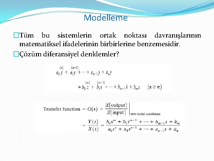 Modelleme �Tüm bu sistemlerin ortak noktası davranışlarının matematiksel ifadelerinin birbirlerine benzemesidir. �Çözüm diferansiyel denklemler?