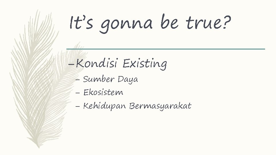 It’s gonna be true? – Kondisi Existing – Sumber Daya – Ekosistem – Kehidupan