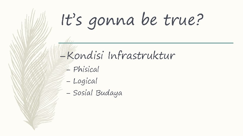 It’s gonna be true? – Kondisi Infrastruktur – Phisical – Logical – Sosial Budaya