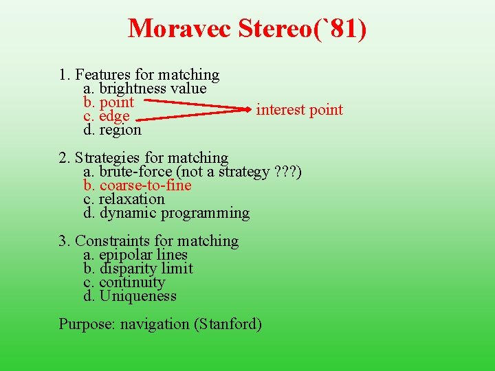 Moravec Stereo(`81) 1. Features for matching a. brightness value b. point c. edge d.