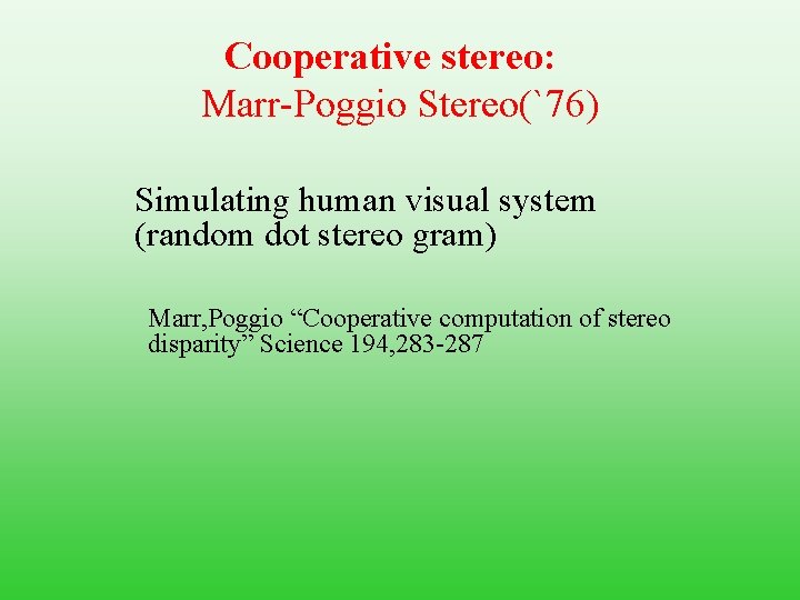 Cooperative stereo: Marr-Poggio Stereo(`76) Simulating human visual system (random dot stereo gram) Marr, Poggio