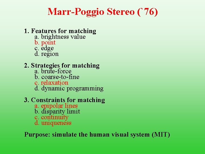 Marr-Poggio Stereo (`76) 1. Features for matching a. brightness value b. point c. edge