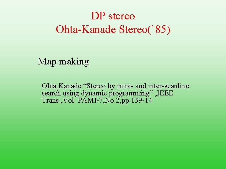 DP stereo Ohta-Kanade Stereo(`85) Map making Ohta, Kanade “Stereo by intra- and inter-scanline search