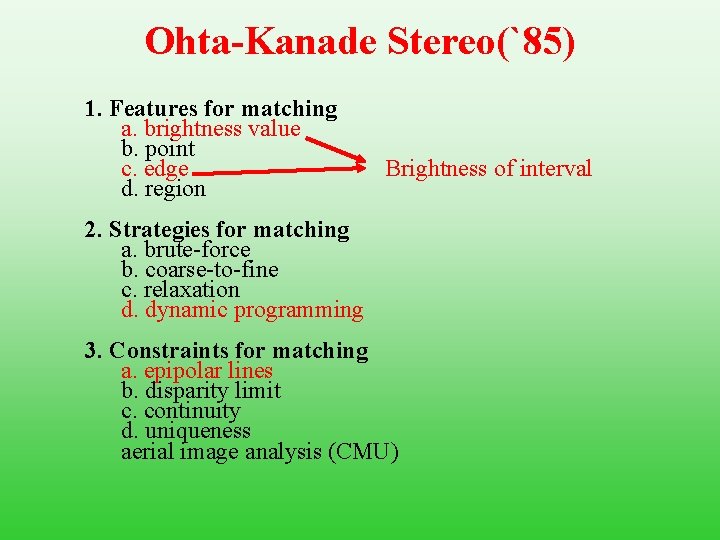 Ohta-Kanade Stereo(`85) 1. Features for matching a. brightness value b. point c. edge d.